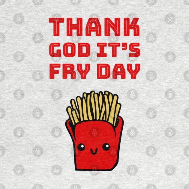 Thank God it's fry day by punderful_day